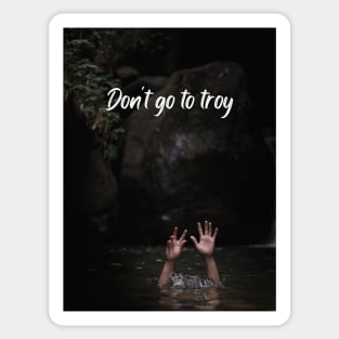 Don't go to Troy Sticker